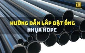 Hướng dẫn lắp đặt ống nhựa HDPE chuẩn xác, dễ làm