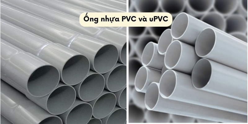 So sánh ống uPVC và PVC nên lựa chọn loại ống nào