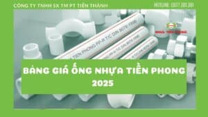 bảng giá ống nhựa Tiền Phong 2025